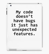 My code does not have bugs it just has unexpected features iPad Case/Skin