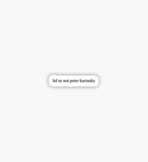 lol ur not peter kavinsky Sticker