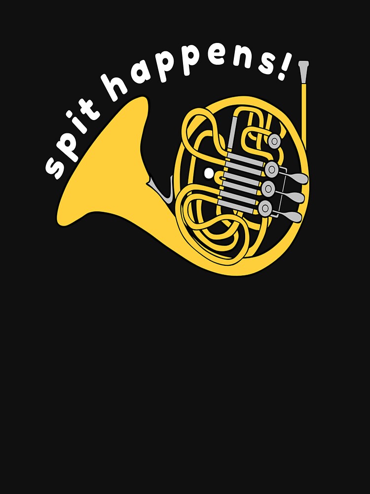 "Spit Happens funny French Horn Classic instrument gift" Tshirt by Discofunkster Redbubble