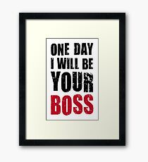 One day I want to be your boss! Career future Framed Print