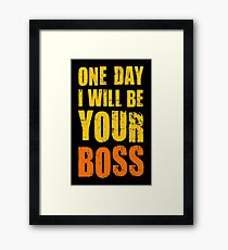 One day I want to be your boss! Career future Framed Print