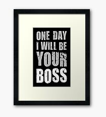 One day I want to be your boss! Career future Framed Print