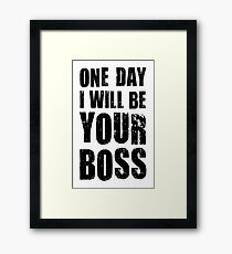 One day I want to be your boss! Career future Framed Print