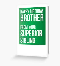 Happy Birthday Brother From Your Superior Sibling Greeting Card