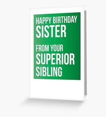 Happy Birthday Sister From Your Superior Sibling Greeting Card
