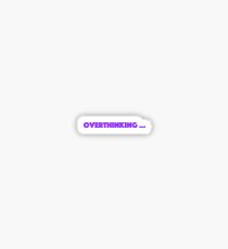 Overthinking Sticker