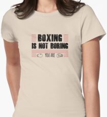 Boxing Is Not Boring, You Are Women's Fitted T-Shirt