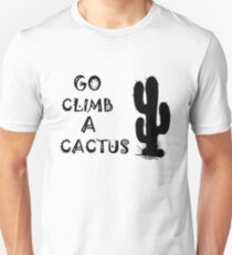 Go Climb A Cactus Funny Quote Unisex T-Shirt
