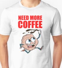 Need more coffee Caffeine brain Unisex T-Shirt