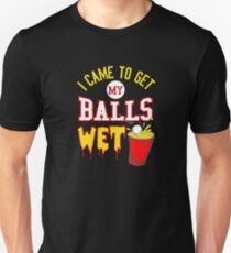 I Came To Get My Balls Wet, Beer Pong Unisex T-Shirt