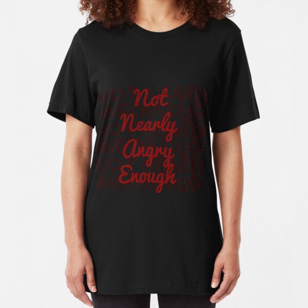 Angry Enough Slim Fit T-Shirt