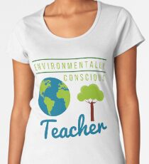 Environmentally Conscious Teacher Women's Premium T-Shirt