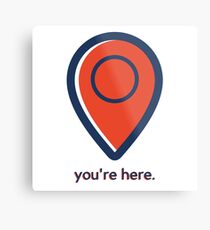 "You're here." - You are right here! Metal Print