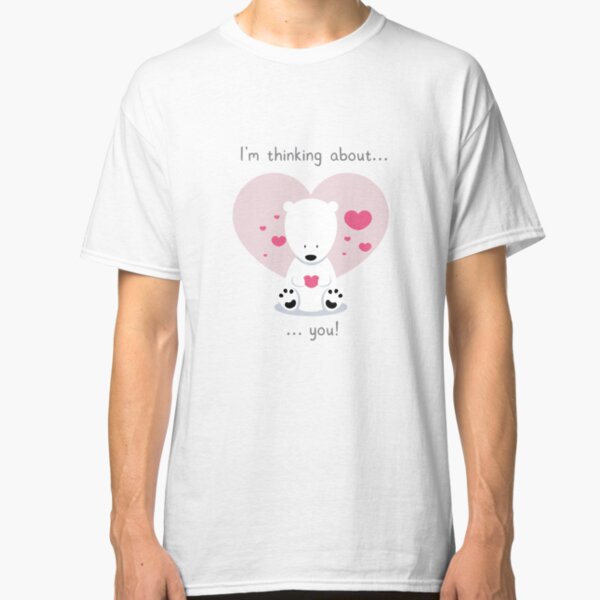 I'm thinking about you! Classic T-Shirt