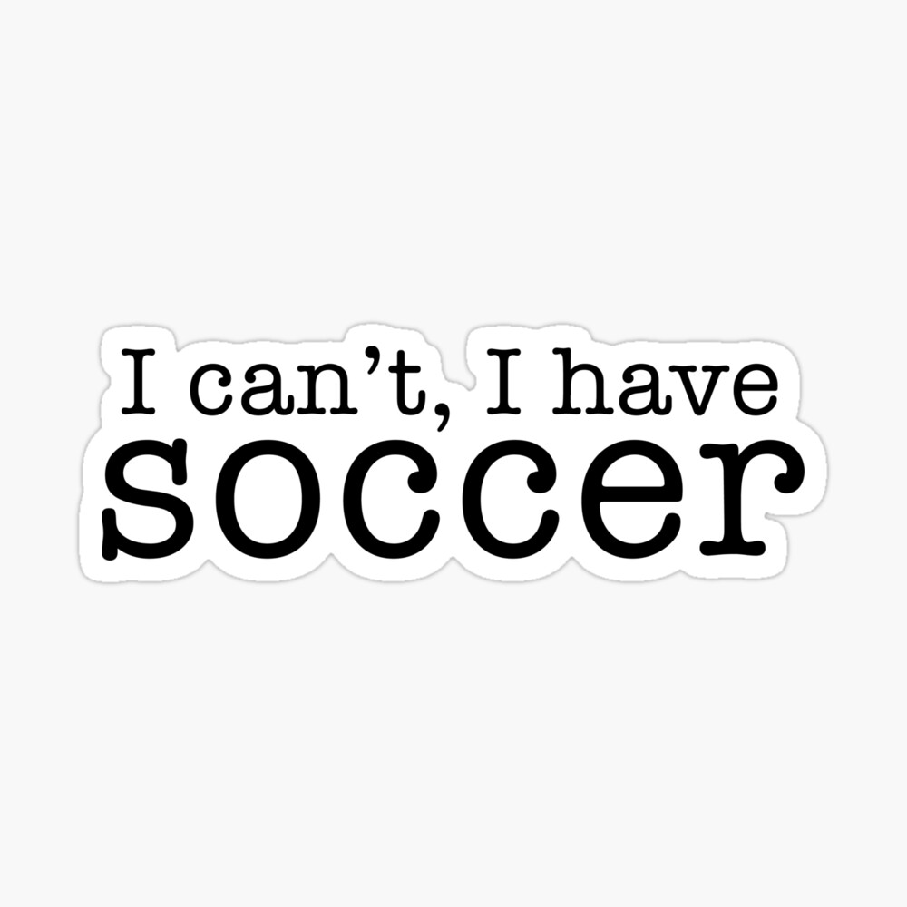 i can't, i have soccer Sticker