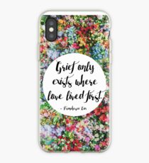 Grief only exists where love lived first... iPhone Case