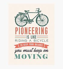 PIONEERING IS LIKE RIDING BICYCLE Photographic Print