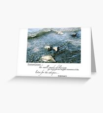 Sometimes the small sounds of blessings are found in the hardest moments of life Greeting Card