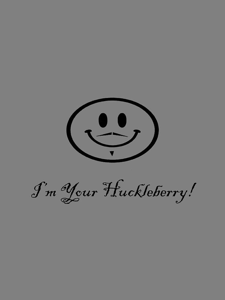 I'm Your Huckleberry! by teesbyveterans