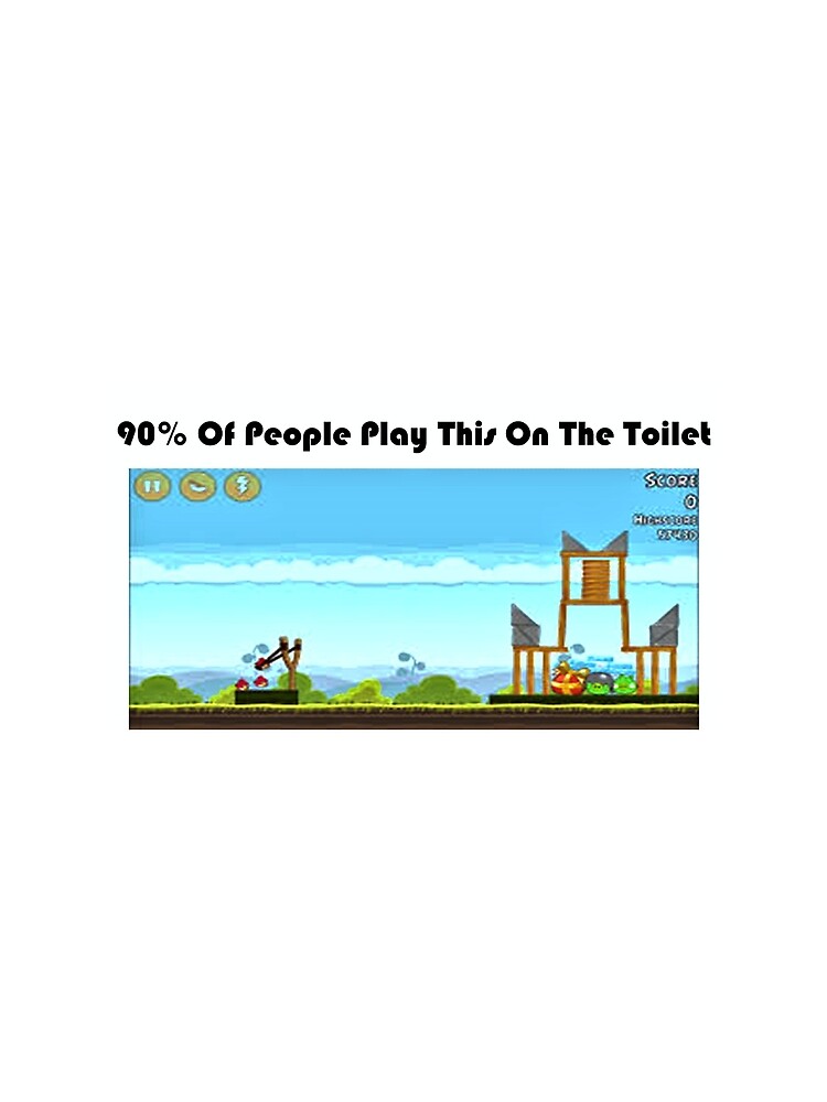 90% Of People Are Playing Angry Birds On The Toilet by teesbyveterans