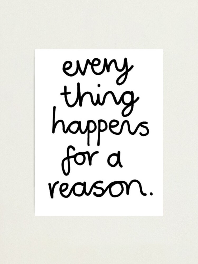 Everything Happens For A Reason Photographic Print By Bluboca