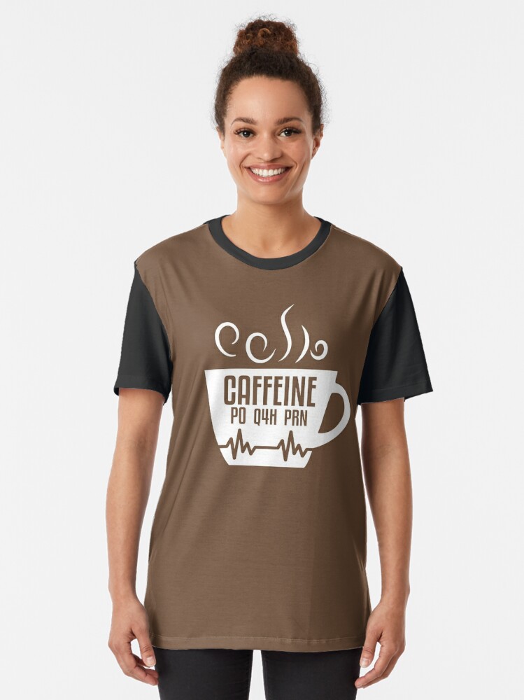 caffeine po q4h prn shirt