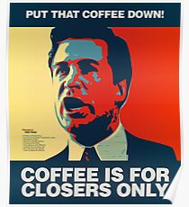 PUT THAT COFFEE DOWN! Coffee is for closers only. Poster