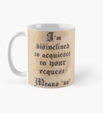 Disinclined to Acquiesce Mug
