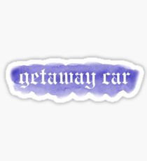 Getaway Car (reputation) Sticker