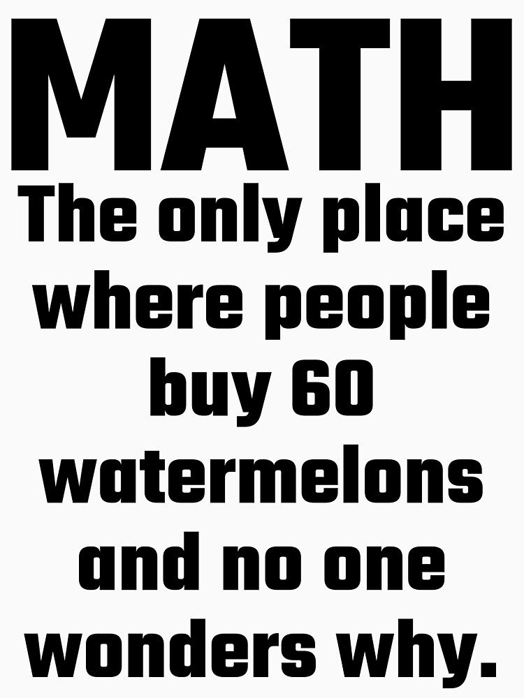 Worksheets Images Only Math math the only place where people buy 60 watermelons and no one wonders why