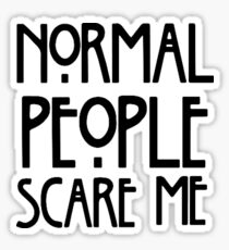 normal people scare me Sticker