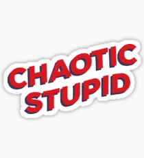 Chaotic Stupid Sticker
