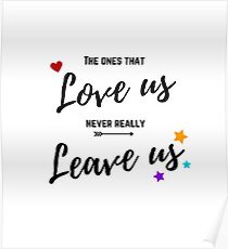 The ones that love us never really leave us Poster