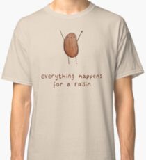 Everything Happens for a Raisin Classic T-Shirt