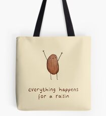 Everything Happens for a Raisin Tote Bag