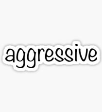 aggressive Sticker