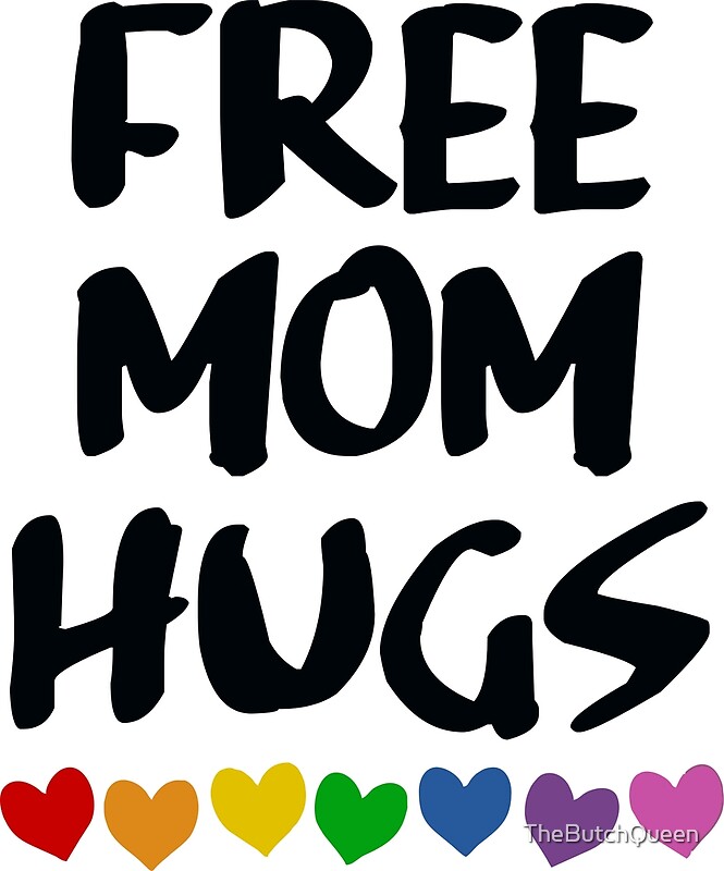 Download "FREE MOM HUGS" by TheButchQueen | Redbubble