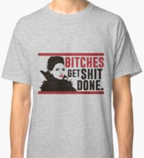 Bitches Get Shit Done (Regina) Classic T-Shirt