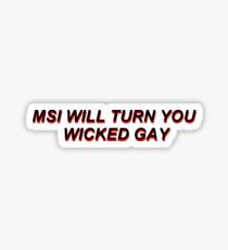 msi will turn you wicked gay Sticker