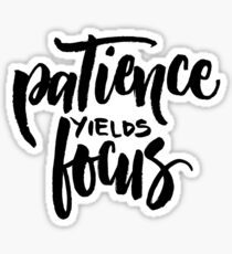 Patience Yields Focus Sticker