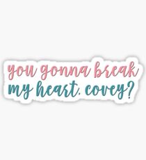 you gonna break my heart, covey? - to all the boys i've loved before Sticker