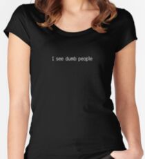 I see dumb people Women's Fitted Scoop T-Shirt