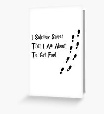 I solemnly swear that I am about to get food Greeting Card