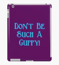 Don't Be Such A Guppy! iPad Case/Skin