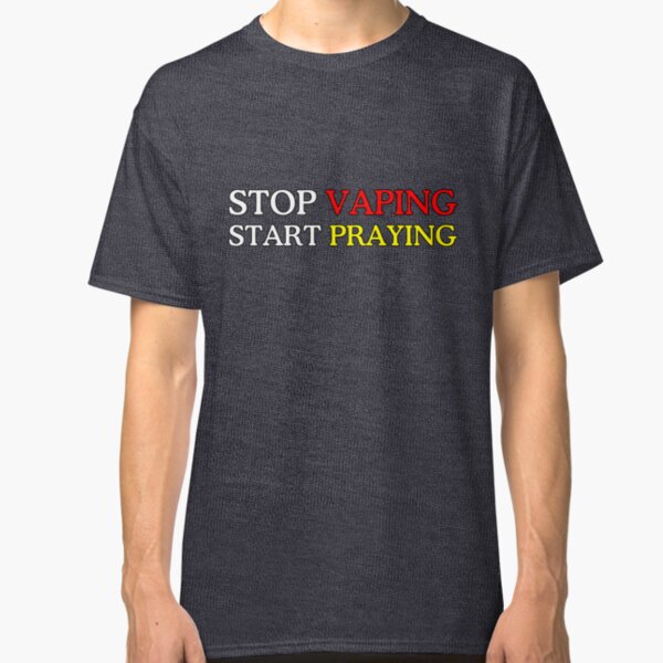 "STOP VAPING, START PRAYING" - for People who don't Vape Classic T-Shirt