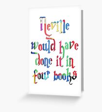 Neville Would Have Done It In Four Books Greeting Card