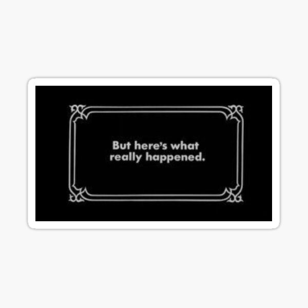 but here’s what really happened Sticker