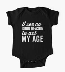 Reason Act My Age Funny Quote One Piece - Short Sleeve