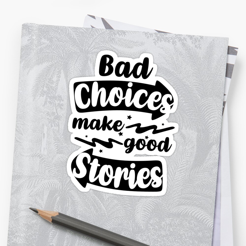 bad-choices-make-good-stories-cute-quote-sticker-by-cbrink-redbubble