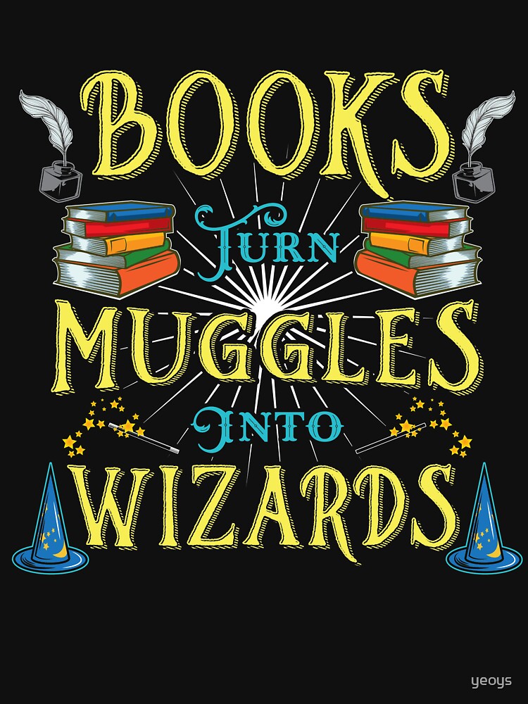 Books Turn Muggles Into Wizards - Book Lovers Gift von yeoys